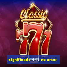 significado 444 no amor